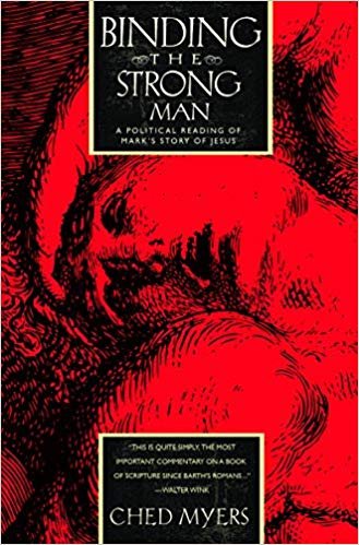 Binding the Strong Man: A Political Reading of Mark's Story of Jesus