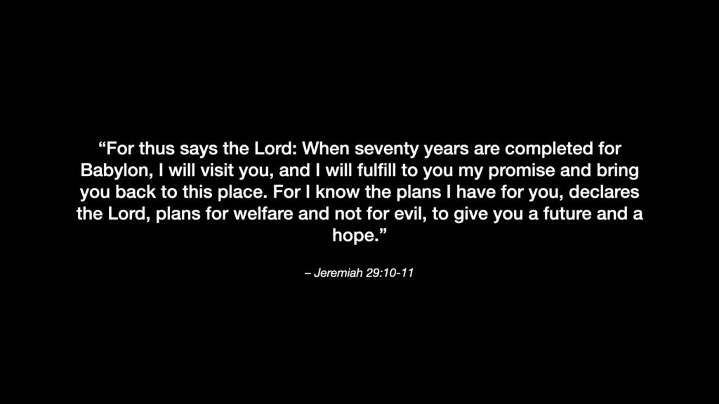 Jeremiah 29:10-11 speaks to life after exile.